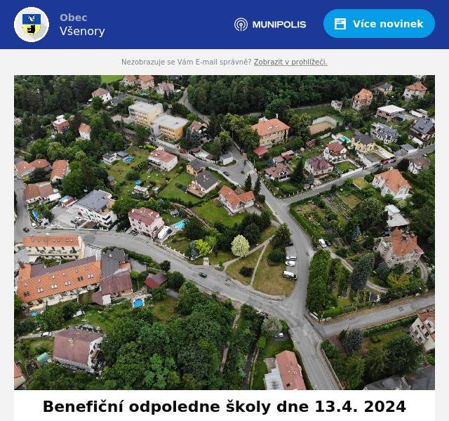 
Milí sousedé!Přijďte se svými dětmi již tuto sobotu 13. 4. na Benefiční odpoledne do areálu naší školy! Připraveny jsou pro vás tvořivé dílny, občerstvení, divadla, kavárna a mnoho dalšího. Do příprav se zapojily velkou měrou i děti samotné. Těšíme se na vás! Začínáme ve 14 h. Výtěžek z Benefice putuje jako každý rok na rozvoj školy.

OÚ Všenory