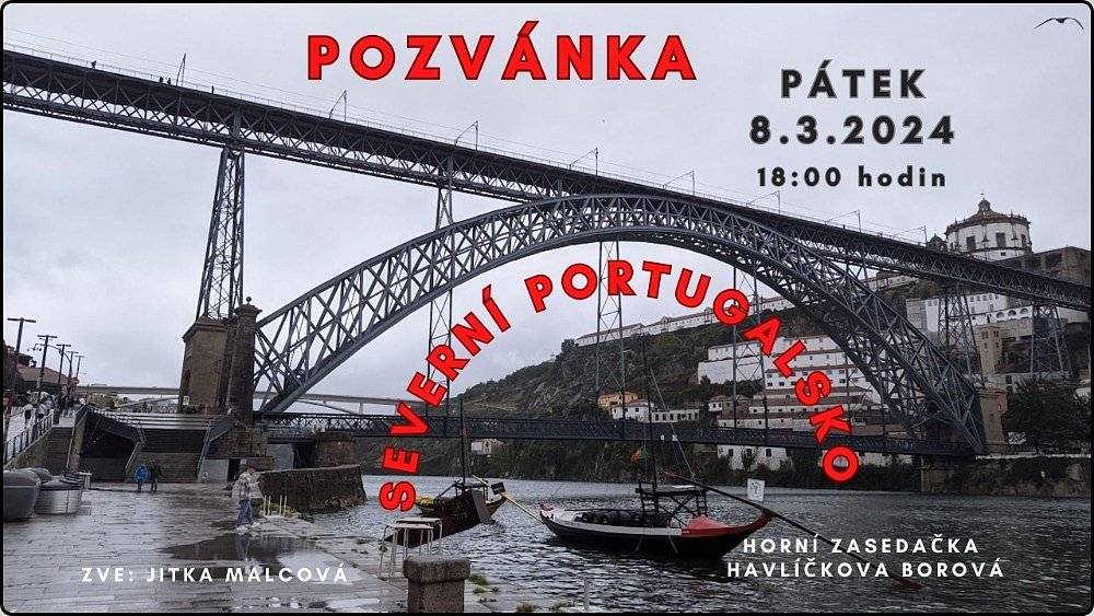 VŠICHNI JSTE SRDEČNĚ ZVÁNI NA CESTOVATELSKOU PŘEDNÁŠKU O SEVERNÍM PORTUGALSKU, KTERÁ SE USKUTEČNÍ V PÁTEK 8. 3. 2024 OD 18:00 HODIN V HORNÍ ZASEDACÍ MÍSTNOSTI ÚŘADU MĚSTYSE HAVLÍČKOVA BOROVÁ. TĚŠÍ SE NA VÁS JITKA MALCOVÁ.