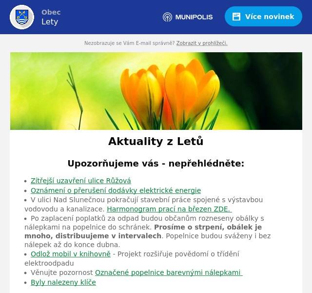 Upozorňujeme vás - nepřehlédněte:
Zítřejší uzavření ulice Růžová Oznámení o přerušení dodávky elektrické energie V ulici Nad Slunečnou pokračují stavební práce spojené s výstavbou vodovodu a kanalizace. Harmonogram prací na březen ZDE.  Po zaplacení poplatků za odpad budou občanům rozneseny obálky s nálepkami na popelnice do schránek. Prosíme o strpení, obálek je mnoho, distribuujeme v intervalech. Popelnice budou sváženy i bez nálepek až do konce dubna.  Odlož mobil v knihovně - Projekt rozšiřuje povědomí o třídění elektroodpadu Věnujte pozornost Označené popelnice barevnými nálepkami  Byly nalezeny klíče
V nejbližších dnech nás čeká:
6. 3. Veřejné zasedání zastupitelstva obce 21. 3. DAKAR MOBILEM bez cenzury 4. 4. Poutní místa Česka s Michalem Bařinkou 6. 4. Ukliďme si Lety 6. 4. Očkování psů a koček
Úřední deska:
Informace o oznámení záměru "Navýšení projektované kapacity kompostárny OSBET BIO s.r.o." Záměr obce Karlík prodat hrobky
Informace z obce
Probíhající projekty Zápisy ze zastupitelstev obce