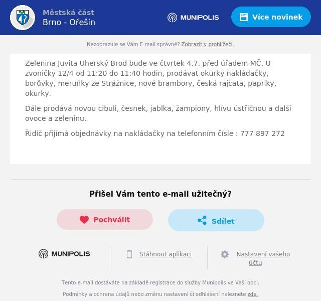 Zelenina Juvita Uherský Brod bude ve čtvrtek 4.7. před úřadem MČ, U zvoničky 12/4 od 11:20 do 11:40 hodin, prodávat okurky nakládačky, borůvky, meruňky ze Strážnice, nové brambory, česká rajčata, papriky, okurky.
Dále prodává novou cibuli, česnek, jablka, žampiony, hlívu ústřičnou a další ovoce a zeleninu.
Řidič přijímá objednávky na nakládačky na telefonním čísle : 777 897 272
