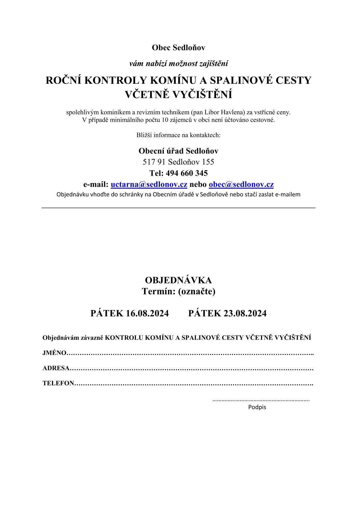 Zasíláme objednávku na kominíka 2024. 
Do 11.08.2024 bude úřad uzavřen, objednávku zašlete na e-mail.  Od 12.08.2024 přijímáme objednávku i telefonicky. 
Jako každý rok platí, že nemůžeme zajistit čas příchodu kominíka, na objednávce proto toto nevyžadujte, označte pouze datum. 
Přejeme krásné dny..