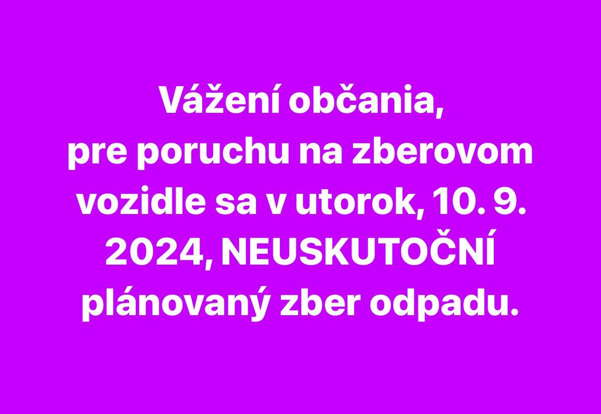 Vážení občania, 
pre poruchu na zberovom vozidle sa v utorok, 10. 9. 2024, NEUSKUTOČNÍ plánovaný zber odpadu.


Ďakujeme za pochopenie.