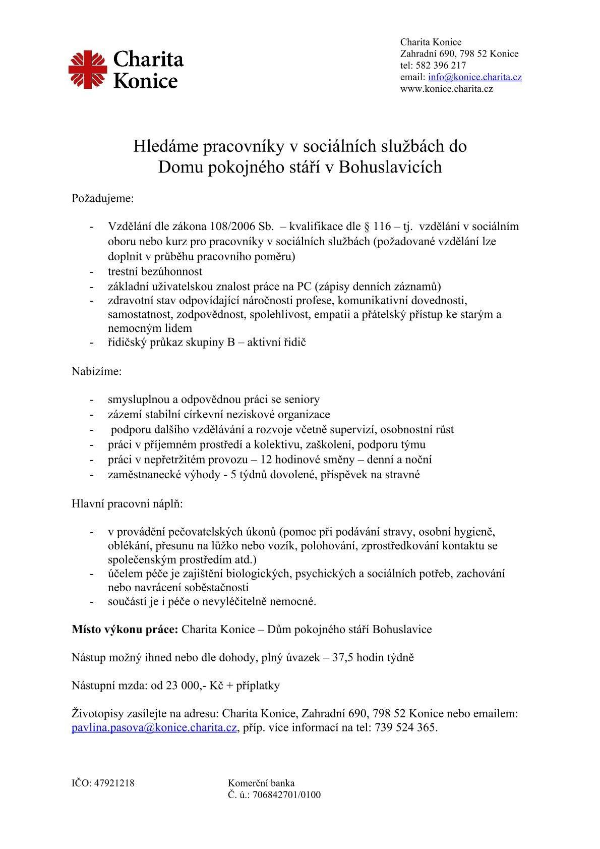 Charita Konice hledá pracovníky v sociálních službách - pečovatele nebo pečovatelky do pobytové služby -  Dům pokojného stáří Bohuslavice. 
V případě zájmu nás kontaktujte na tel. čísle: 739 524 365 nebo své životopisy zasílejte na email: pavlina.pasova@konice.charita.cz. Více informaci naleznete na webových stránkách Charity Konice - volná místa.