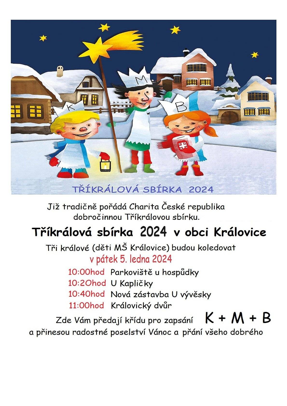 Tři králové (děti z MŠ Královice) budou koledovat v pátek 5.ledna 2024
10:00 parkoviště u hospůdky
10:20 u kapličky
10:40 nová zástavba - u vývěsky
11:00 Královický dvůr