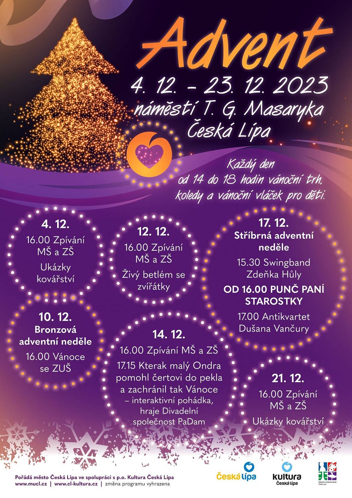 Vážení kulturní příznivci,
týden se s týdnem sešel, a proto je ten správný čas na porci tipů na akce v České Lípě na následující dny.
čtvrtek 14. prosince 
 Zpívání u stromečku
na podiu na náměstí T.G.M. se opět představí děti ze základních a mateřských škol, aby nás od 16:00 potěšily svým zpěvem, od 17:15 se pak můžete těšit na interaktivní pohádku „Kterak malý Ondra pomohl čertovi do pekla a zachránil tak Vánoce“
sobota 16. prosince
 Kocourek Modroočko
neposedný kocourek Modroočko prozkoumává se svými kamarády svět, pohádka pro děti začíná od 15 hodin v Jiráskově divadle
Betlémské světlo
místní skauti opět přivezou betlémské světlo, k dispozici bude ve skautské klubovně v Moskevské ulici v sobotu od 14 do 18 hodin, v neděli 17.12. od 8 – 12 hodin
neděle 17. prosince
 Stříbrná adventní neděle na nám. T.G.M. 
od 15:30 zahraje Swingband Zdeňka Hůly, od 16:00 si můžete dát Punč paní starostky a od 17:00 pak zahraje Antikvartet Dušana Vančury, vstupné je zdarma
pondělí 18. prosince
 Putování za Betlémskou hvězdou
hudebně divadelní pořad Dagmar Čemusové především pro děti startuje od 16:00 v pobočce městské knihovny na Špičáku
úterý 19. prosince
 Ponašem
alternativní folklórové uskupení Ponašem zahraje v knihovně na nám. T.G.M. od 18:00
středa 20. prosince
 Sláva budiž
tradiční charitativní koncert ZUŠ Česká Lípa, jehož hlavním hudebním číslem je mše Sláva Budiž, kterou složil ředitel ZUŠ Marek Kučera, dobrovolné vstupné půjde na podporu činnosti Charity Česká Lípa
 Přejeme vám pohodové adventní dny!