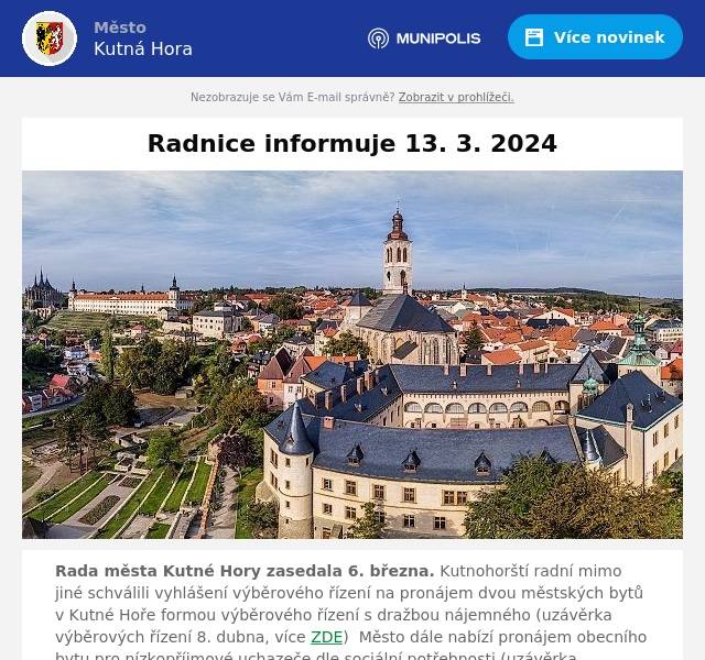 Rada města Kutné Hory zasedala 6. března. Kutnohorští radní mimo jiné schválili vyhlášení výběrového řízení na pronájem dvou městských bytů v Kutné Hoře formou výběrového řízení s dražbou nájemného (uzávěrka výběrových řízení 8. dubna, více ZDE)  Město dále nabízí pronájem obecního bytu pro nízkopříjmové uchazeče dle sociální potřebnosti (uzávěrka výběrového řízení je 10. dubna, více na webu Kutnohorských listů ZDE). Všechna usnesení jsou k dispozici na webu města ZDE.
Výročí narození T. G. Masaryka si u pomníku před Vlašským dvorem 7. března společně připomenuli představitelé města, zástupci Sokola, Skautů a dalších organizací a veřejnosti. Více na webu Kutnohorských listů ZDE.
Panuj Hoře. Návrhy na zlepšení veřejného prostoru mohli občané Kutné Hory podávat do 29. února. V řádném termínu město obdrželo patnáct projektů od 12 navrhovatelů. Více na webu Kutnohorských listů ZDE.
Na kybernetické podvodníky je zaměřená bezpečnostní kampaň s názvem Odhalte útočníka dřív, než vás okrade. Národní úřad pro kybernetickou a informační bezpečnost ji představil starostovi Lukáši Seifertovi a zástupcům IT oddělení městského úřadu při příležitostí výjezdního zasedání v regionu, které se uskutečnilo v Rytířském sále Vlašského dvora 6. března. Více na FB města Kutné Hory a také webových stránkách velkeodhaleni.cz
NEJ čtenáře vyhlásila Knihovna Kutná Hora 7. března za účasti starosty města Lukáše Seiferta a senátora Bohuslava Procházky. Více na webu Kutnohorských listů ZDE.
Město vyhlásilo konkurzní řízení na vedoucí pracovní místo ředitele/ky příspěvkové organizace ZŠ Žižkov. Přihlášky lze podávat do 15. dubna. Více na webu Kutnohorských listů ZDE.
Jarní tvoření pořádal Spolek Malíňačky v malínské sokolovně v sobotu 9. března za podpory města. U všech stanovišť panovala tvůrčí atmosféra. Více na webu Kutnohorských listů ZDE.
Slavnostního otevření moderního policejního výcvikového a vzdělávacího zařízení, které vzniklo po rekonstrukci části areálu bývalých kasáren na Žižkově, se 12. března spolu s vrcholnými představiteli Ministerstva vnitra, Policie ČR a dalších hostů účastnili i představitelé a zástupci města Kutné Hory. Více v aktuálním vydání Kutnohorských listů na v jejich webové podobě ZDE.
Komorní setkání k 100. výročí narození Jiřího Ostaše, kutnohorského básníka a prozaika, se uskuteční 14. března od 17 hodin v kutnohorské knihovně. Více na webu města ZDE.
Vernisáž velikonoční výstavy ZUŠ se v kostele sv. Jana Nepomuckého uskuteční 18. března od 17 hodin. Více na webu města ZDE.
Za redakci KHL M. Pravdová
