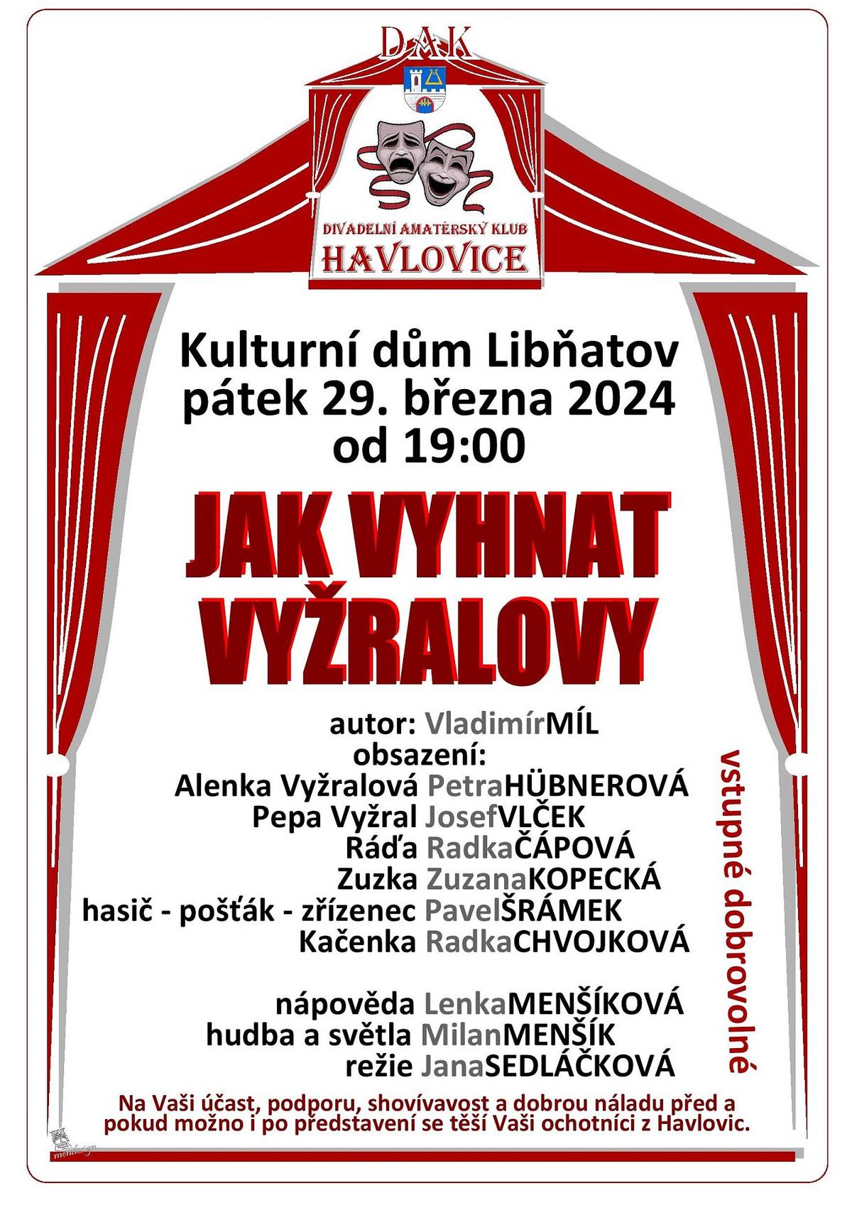 Vážení občané, milí přátelé 
nejbližší kulturní akce nás v Libňatově čeká v pátek 29. března, v den státního svátku.
Do Libňatovského kulturního domu přijedou divadelní ochotníci ze sousedních Havlovic 


Přijďte si užít komediální hru našich sousedů.
Přeji vám hezké dny 
Jarda Pich, starosta