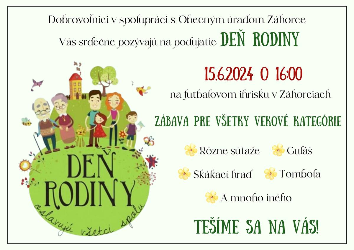 Dobrovoľníci v spolupráci s Obecným úradom Záhorce Vás srdečne pozývajú na tradičné podujatie DEŇ RODINY, ktoré sa uskutoční 15.6.2024 o 16:00 hod. na futbalovom ihrisku v Záhorciach.