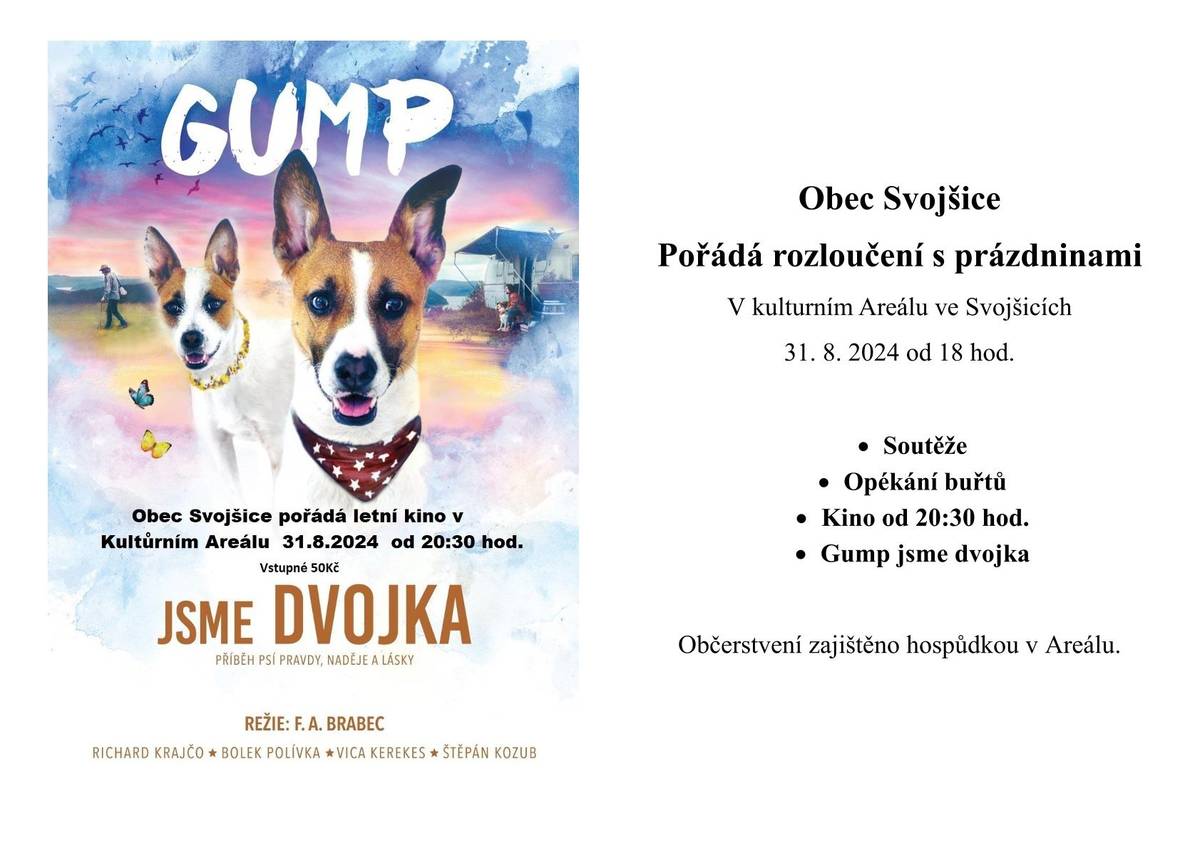 Obec Svojšice pořádá dne 31.8.2024 od 18:00 hodin v kulturním areálu ve Svojšicích akci "Rozloučení s prázninami" plnou soutěží pro děti a opékání buřtů. Večer bude zakončen letním kinem, kde se bude promítat rodinný film GUMP JSME DVOJKA od 20:30 hod.