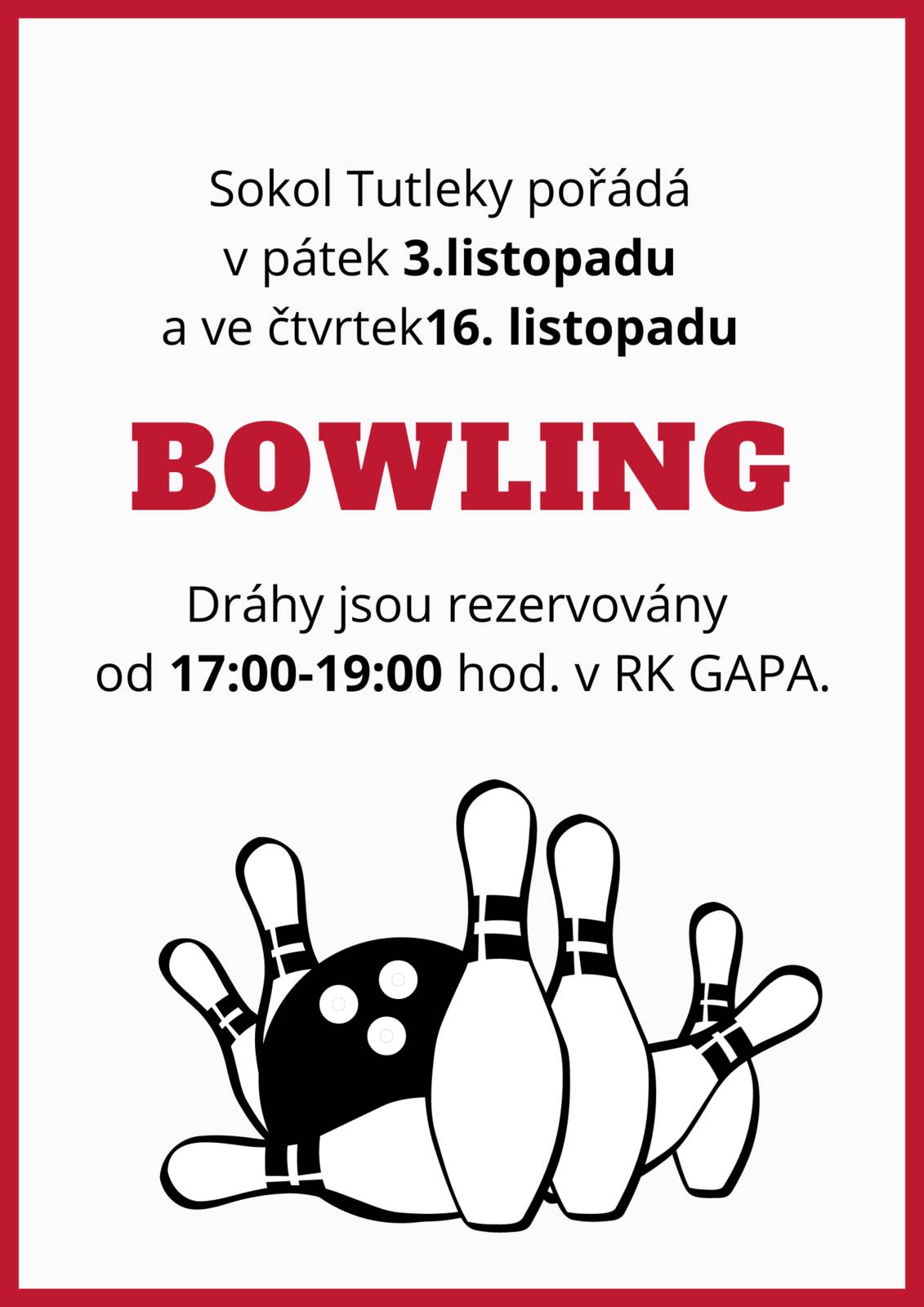 Sokol Tutleky pořádá v pátek 3.listopadu a ve čtvrtek 16. listopadu BOWLING. Dráhy jsou rezervovány od 17:00 - 19:00 hodin v GAPA RK.
