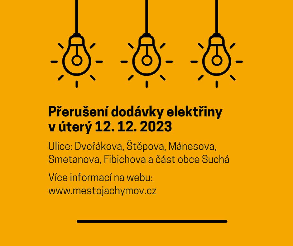 Upozorňujeme občany, že v úterý 12. 12. 2023 v čase od 8:00 do 16:00 hodin proběhne plánovaná odstávka elektřiny v ulicích: Dvořákova, Štěpova, Mánesova, Smetanova, Fibichova a v části obce Suchá.
Podrobnější informace na webu: https://1url.cz/XuTc6