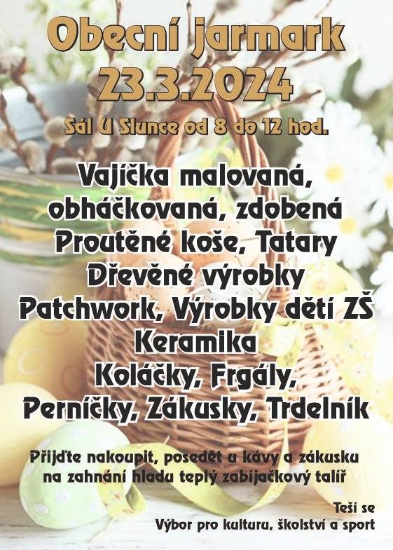 23. 3. 2024 se v sále Hostince u Slunce uskuteční velikonoční jarmark. V době od 8-12 hodin si tak budete moci nakoupit tématické dekorace, výrobky žáků ZŠ i něco k zakousnutí. Těšíme se na viděnou.