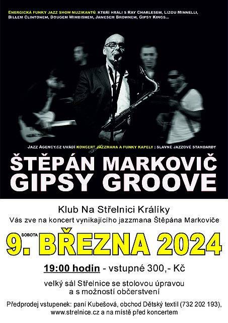 Věhlasný jazzový saxofonista se společně s romskou kapelou Gipsy Groove poprvé představí v Králíkách. Vstupné 300 Kč. Předprodej vstupenek u paní Kubešové v prodejně dětského textilu, tel.: 732 202 193, online na www.strelnice.cz nebo na místě před koncertem. Klub Na Střelnici - sobota 9. března 2024 v 19 hodin.