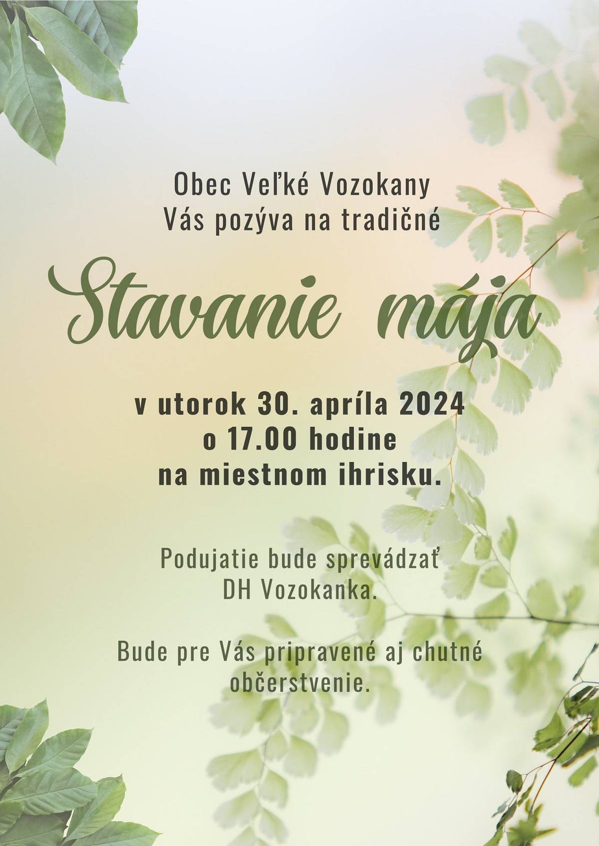 Vážení občania, starostka obce a poslanci OZ Vás srdečne pozývajú na tradičné stavanie mája, ktoré sa bude konať dňa 30.04.2024, t.j. v utorok, o 17.00 hodine na miestnom ihrisku. Podujatie bude sprevádzať DH Vozokanka. Všetci ste srdečne pozvaní.