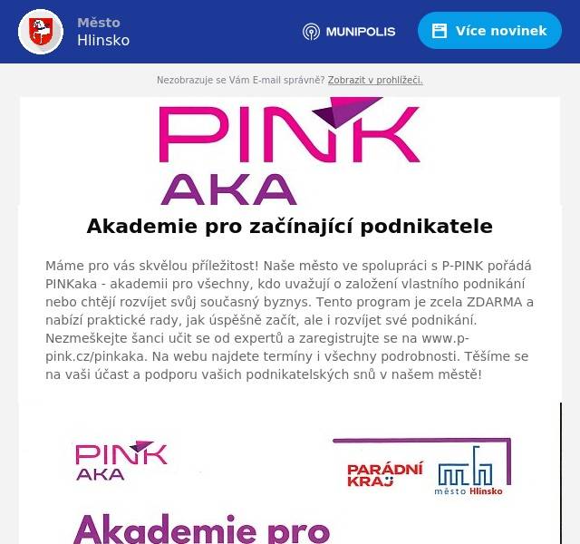 Máme pro vás skvělou příležitost! Naše město ve spolupráci s P-PINK pořádá PINKaka - akademii pro všechny, kdo uvažují o založení vlastního podnikání nebo chtějí rozvíjet svůj současný byznys. Tento program je zcela ZDARMA a nabízí praktické rady, jak úspěšně začít, ale i rozvíjet své podnikání. Nezmeškejte šanci učit se od expertů a zaregistrujte se na www.p-pink.cz/pinkaka. Na webu najdete termíny i všechny podrobnosti. Těšíme se na vaši účast a podporu vašich podnikatelských snů v našem městě!