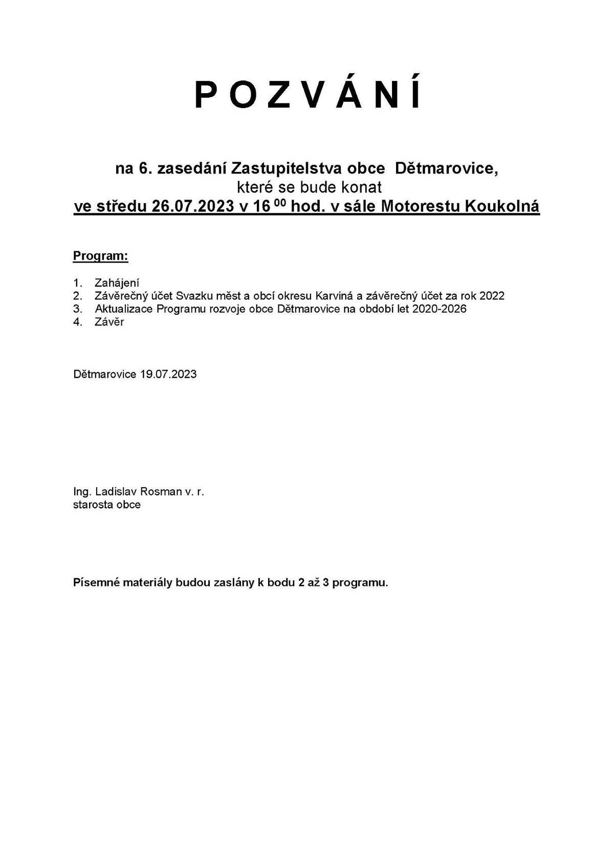 P O Z V Á N Í
na 6. zasedání Zastupitelstva obce Dětmarovice,
které se bude konat
ve středu 26.07.2023 v 16 00 hod. v sále Motorestu Koukolná