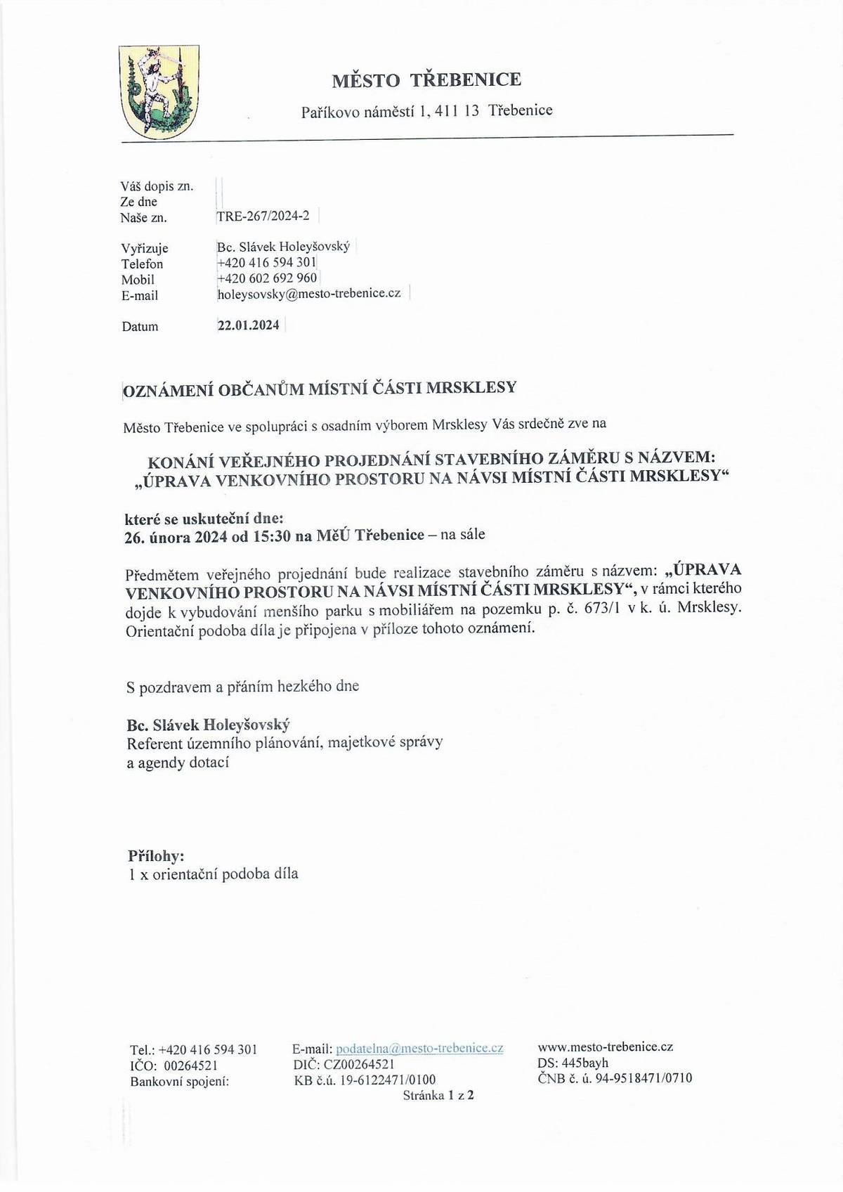 Pozvání na konání veřejného projednání "Úprava venkovního prostoru na návsi místní části Mrsklesy", které se uskuteční 26. února 2024 od 15.30 v sále MěÚ Třebenice. Pozvánka a podoba díla viz příloha.