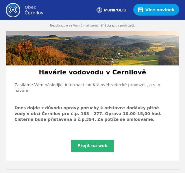 Zasíláme Vám následjící informaci  od Královéhradecké provozní , a.s. o hávárii:

Dnes dojde z důvodu opravy poruchy k odstávce dodávky pitné vody v obci Černilov pro č.p. 183 - 277. Oprava 10,00-15,00 hod. Cisterna bude přistavena u č.p.394. Za potíže se omlouváme.
