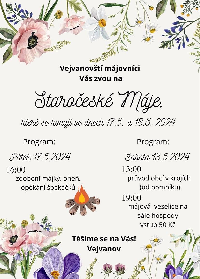 Vejvanovští májovníci Vás zvou na Staročeské máje, které se konají ve dnech 17.5.2024  a 18.5.2024.
Pátek 17.5. od 16:00 stavění máje, sobota 18.5. od 13:00 průvod obcí a od 19:00 májová veselice.