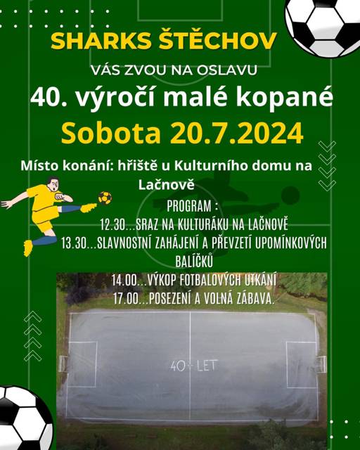 SHARKS Štěchov Vás srdečně zvou v sobotu 20.7.2024 na oslavu 40. výročí malé kopané. Místo konání hřiště u kulturního domu na Lačnově. Začátek od 13:30 hod.