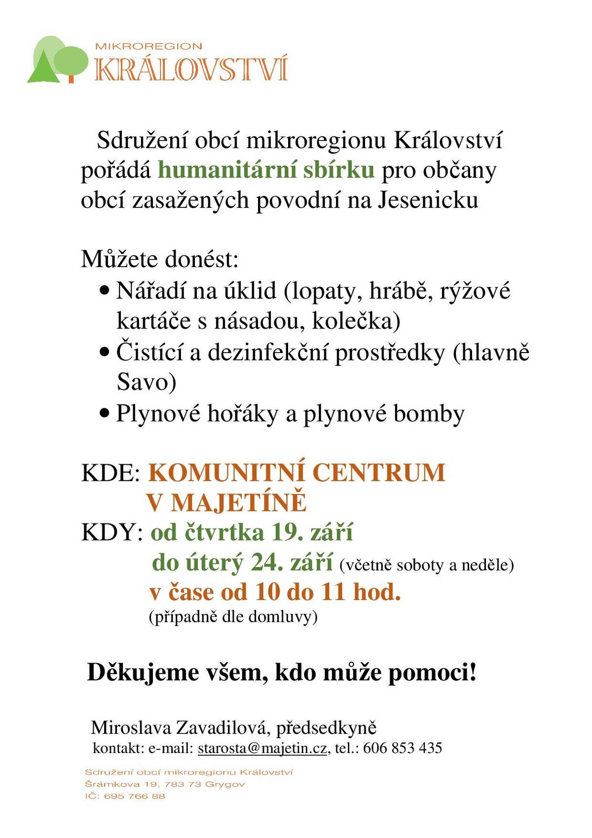 Sdružení obcí mikroregionu Království pořádá humanitární sbírku pro občany obcí zasažených povodní na Jesenicku. Kde: Komunitní centrum v Majetíně. Kdy: od čtvrtka 19.9.2024 do úterý 24.9.2024 (včetně soboty a neděle) v čase od 10:00 do 11:00 hodin (případně dle domluvy).