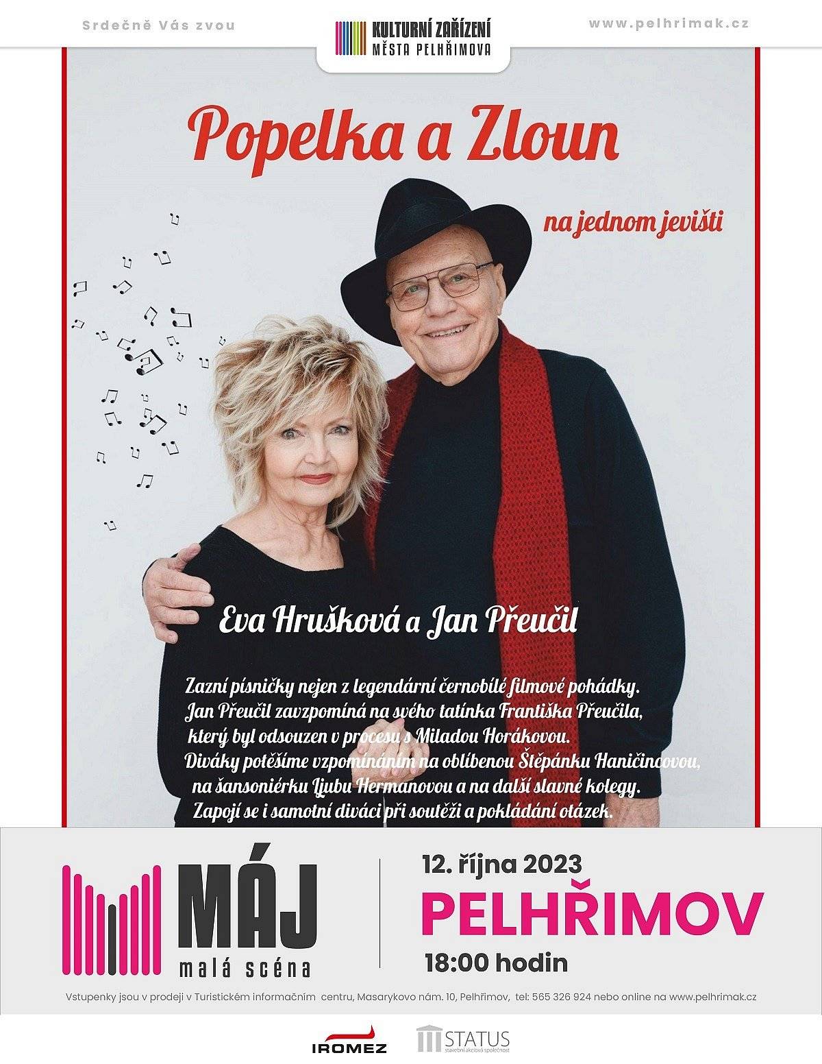čtvrtek 12. října od 18:00 hodin - malá scéna KD Máj

Zveme Vás na zábavný pořad Evy Hruškové a Jana Přeučila.
Během pořadu zazní písničky nejen z legendární černobílé filmové pohádky. Jan Přeučil zavzpomíná na svého tatínka Františka Přeučila, který byl odsouzen v procesu s Miladou Horákovou. Diváky potěšíme i vzpomínáním na oblíbenou Štěpánku Haničincovou a na další slavné kolegy.Více na www.pelhrimak.cz