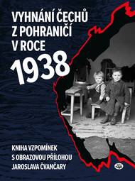 Titulní strana knihy Vyhnání Čechů z pohraničí v roce 1938, kterou v roce 2018 vydalo nakladatelství Toužimský & Moravec. Z její obrazové přílohy od badatele Jaroslava Čvančary pochází většina použitých dobových snímků v této fotogalerii.
