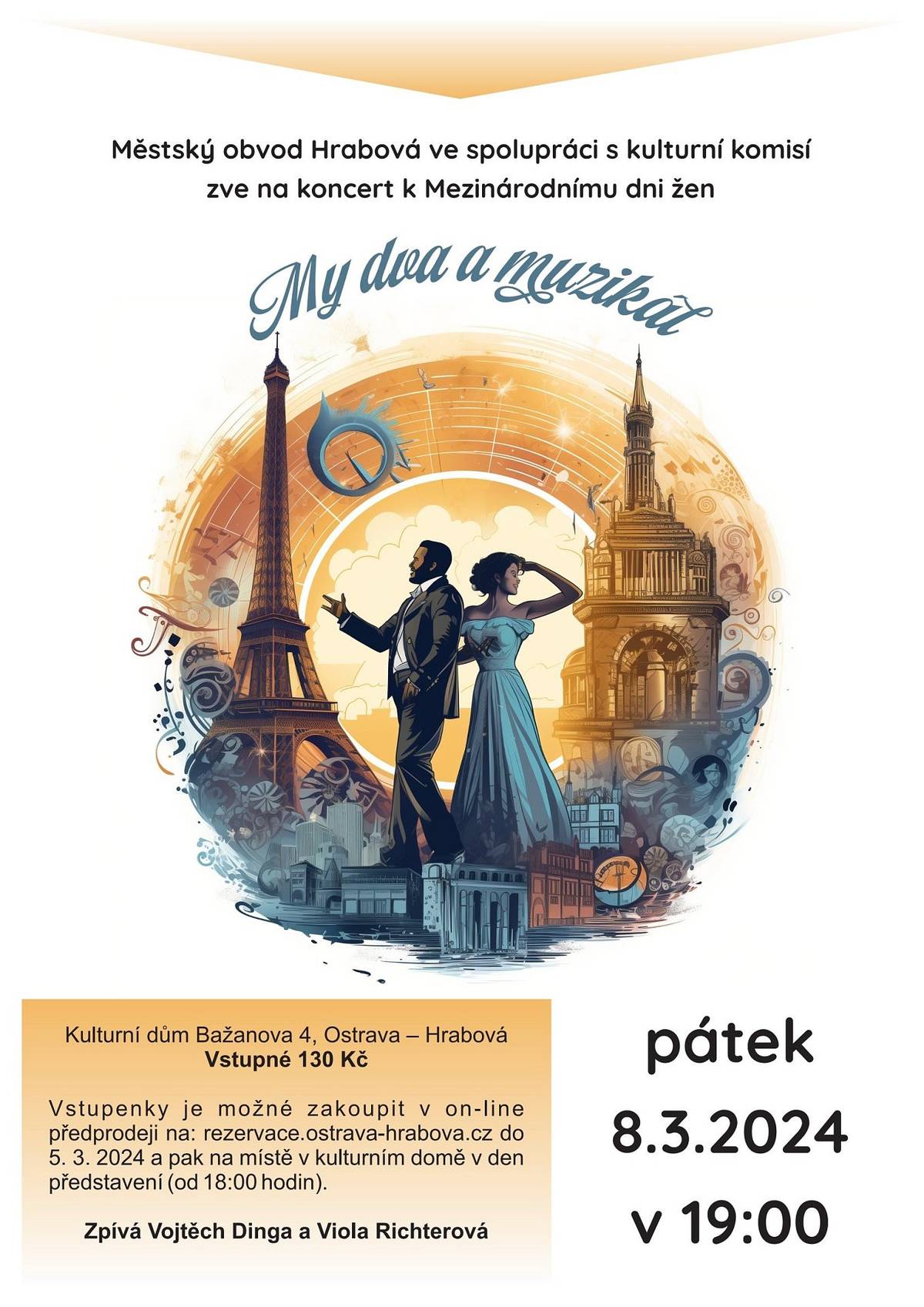Městský obvod Hrabová ve spolupráci s kulturní komisí zve u příležitosti Mezinárodního dne žen na koncert s názvem My dva a muzikál. Akce se koná v Kulturním domě Ostrava-Hrabová v pátek 8. března 2024 od 19 hod.  Vstupné v předprodeji lze zakoupit online na https://rezervace.ostrava-hrabova.cz/ (do 5. 3. 2024). Poté zakoupíte vstupenky na místě v den konání koncertu od 18 hodin.