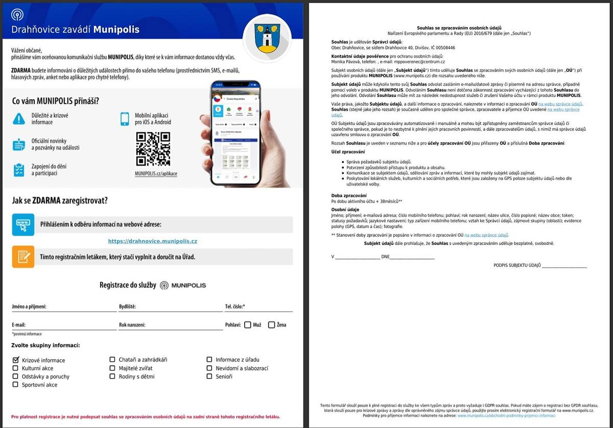 Pro občany obce Drahňovice je k dispozici nový komunikační kanál. Služba MUNIPOLIS, díky které vás nyní budeme efektivně informovat přímo do vašeho telefonu.
Je možno si stáhnout aplikaci a budeme komunikovat pomocí této aplikace. 
Další možností, když nechcete aplikaci, je se přihlásit a komunikovat přes e-mail.
Možnost komunikovat přes SMS je pro krizové situace. Tato služba je zpoplatněna.
 
Tento komunikační systém umožňuje efektivně informovat občany i nerezidenty o dění v obci, aktuálně varuje v době krizových událostí a dokáže oslovit konkrétní skupiny obyvatel (rodiče s dětmi, řidiči, senioři aj.). Navíc umí získávat zpětnou vazbu od občanů a reagovat na jejich podněty. Každý uživatel si při registraci vybírá způsob, jakým chce dostávat zprávy (e-mail, mobilní aplikace, SMS) i jednotlivé typy informací, o které má zájem (doprava, kultura, odpady atp.). Registrace i služby platformy Munipolis jsou zdarma.