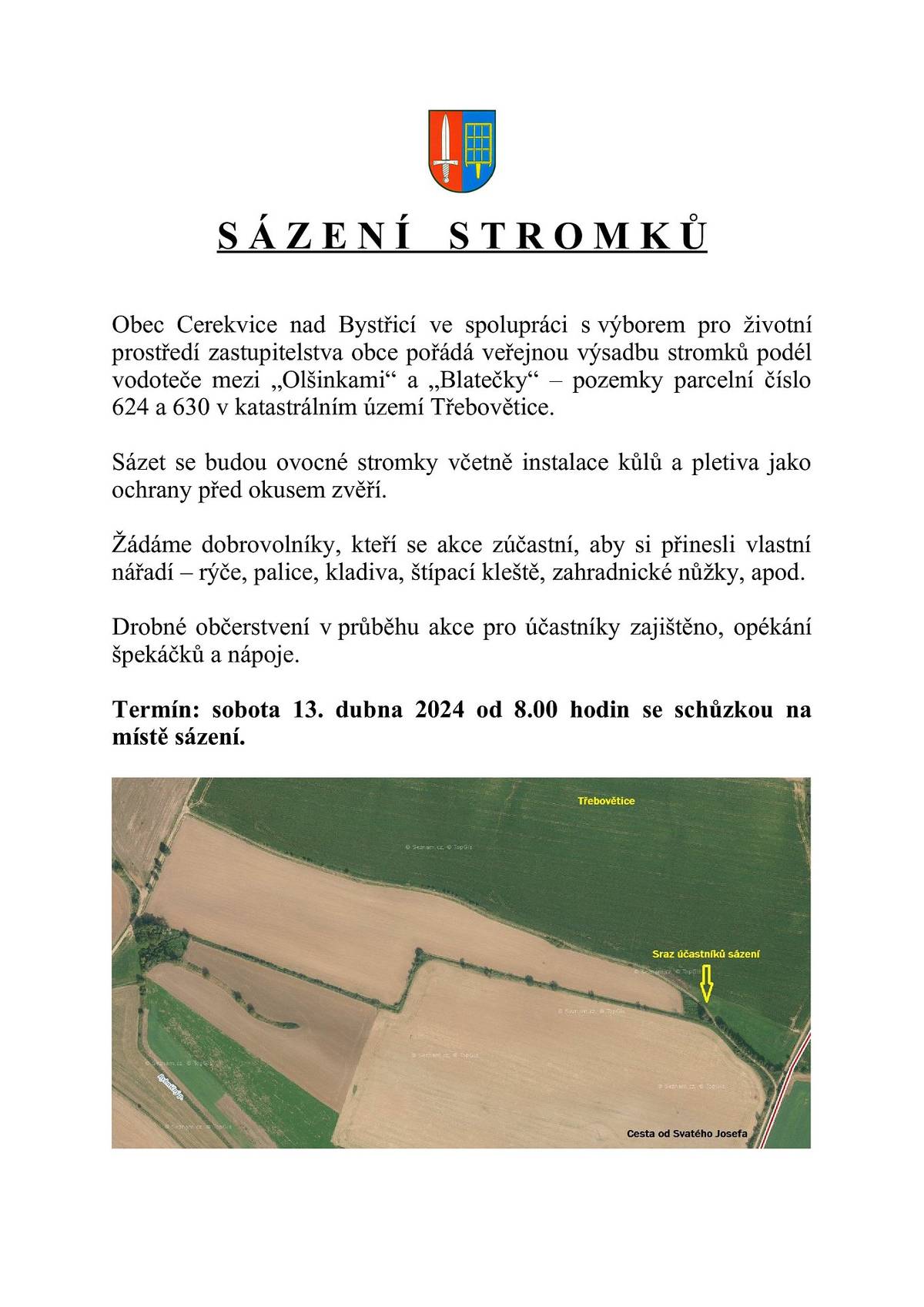 V sobotu 13.4. se koná od 8 hodin sázení stromků v lokalitě Blatečka nad Třebověticemi. Dobrovolníci přijďte pomoci a vezměte si nářadí. Děkujeme.