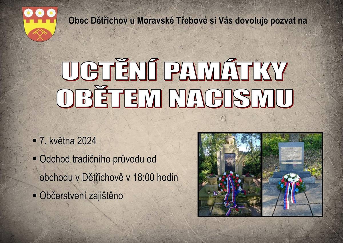 Obec Dětřichov u Moravské Třebové si Vás dovoluje pozvat dne 7. května 2024 na "Uctění památky obětem nacismu". Odchod tradičního průvodu v 18:00 hod. od obchodu. Občerstvení zajištěno.