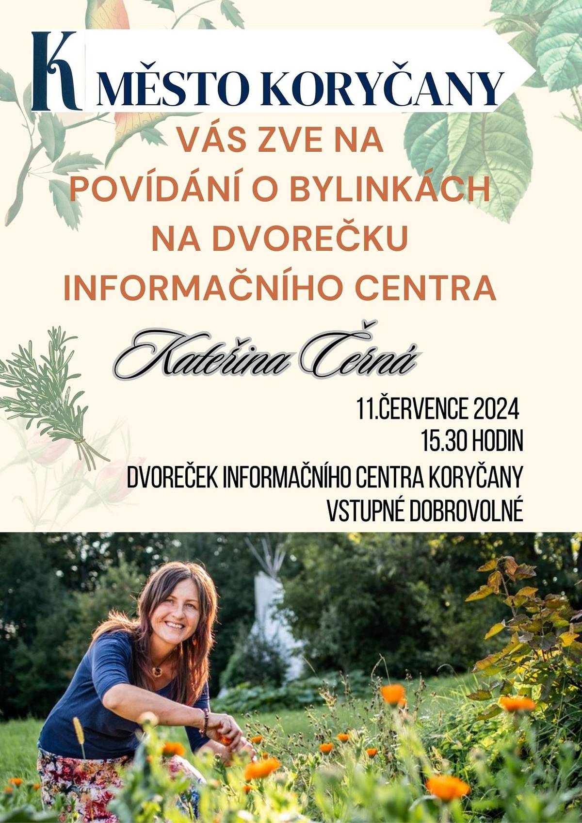 Město Koryčany zve všechny na povídání o bylinkách na dvoreček informačního centra v Koryčanech na náměstí, 11.července v 15.30 hodin.
Povídat si budeme s Kateřinou Černou, která k nám přijede ze Žítkové. Vstupné dobrovolné.
