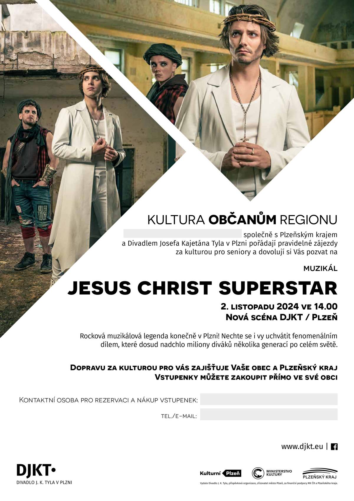 Dobrý den, vážení divadelní přátelé,
rád bych Vám tímto nabídl další představení v následující sezóně, kterým bude muzikál Jesus Christ Superstar 😊
Jedná se o legendární rockový muzikál, který konečně uvedeme i u nás v Plzni! Nechte se i vy uchvátit fenomenálním dílem, které dosud nadchlo miliony diváků několika generací po celém světě. Jedná se o naše nastudování tohoto příběhu, avšak v našem současném světě.
 
https://rezervace.plzenskavstupenka.cz/djkt/standard/Hall/Index/237746/7IiaIKxMUOtcBM6w7ehojw_rov__rov__xcodex_AGA1gFbU4whcFMIkqbOyJSQP443JkygXCWvMTw__?
Představení odehrajeme 02. 11. 2024 ve 14:00 v Novém divadle.
 
Tomáš Nikl
 
Rezervace budu přijímat do 23. 09. 2024.
 
Od obce je možná doprava z domova za minimální poplatek. Prosím o nahlášení, kdo má zájem jet na toto představení.
 
 
Děkuji a přeji krásný den
Markéta Töpling