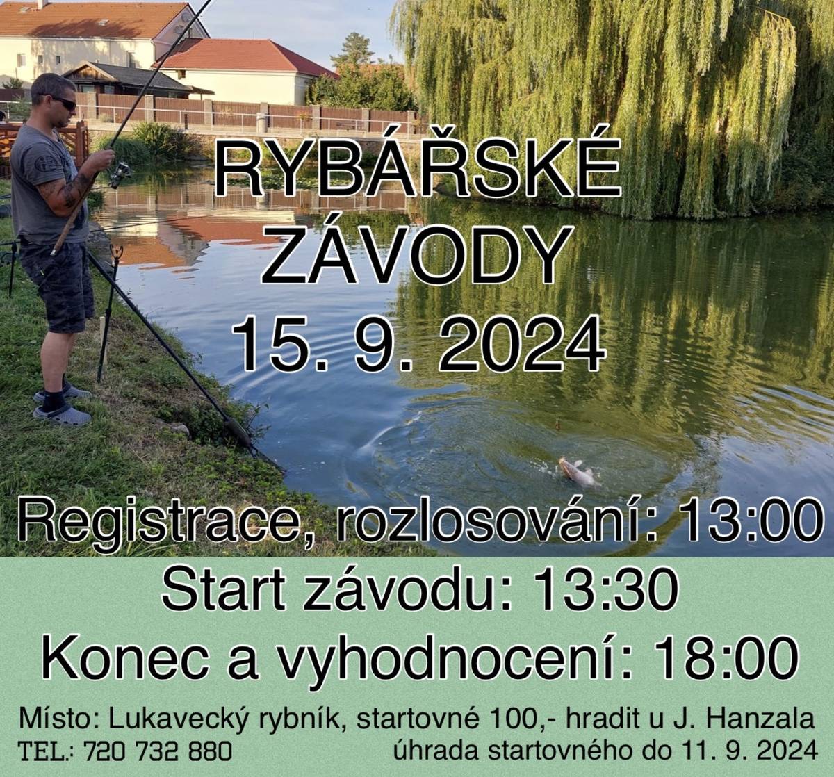 Zveme všechny příznivce rybolovu na rybářské závody,
které se konají v neděli 15.9.2024 od 13:00 hodin
na Lukaveckém rybníce
v případě zájmu se hlaste u pana Jakuba Hanzala
tel. 720 732 880 nejpozději do 11.9.2024
startovné 100kč