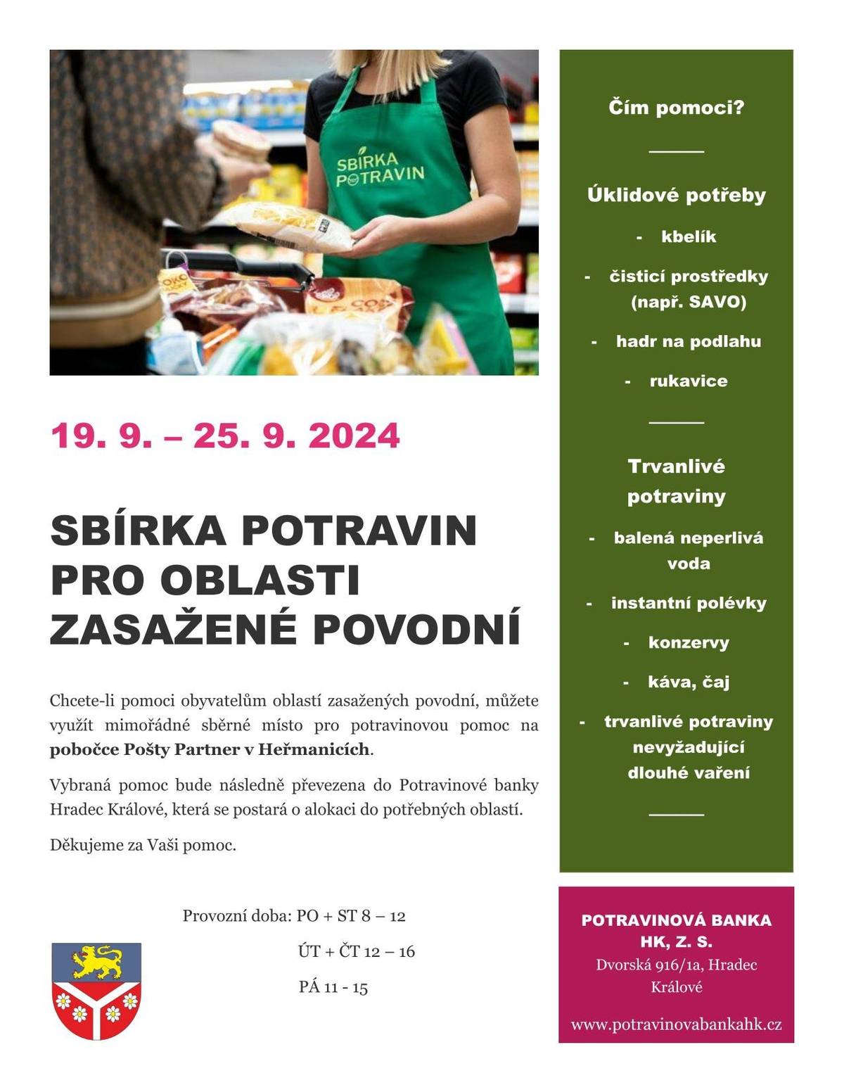 Chcete-li pomoci obyvatelům oblastí zasažených povodní, můžete využít mimořádné sběrné místo pro potravinovou pomoc na pobočce Pošty Partner v Heřmanicích. Sbírka probíhá od 19.9. do 25.9.2024. Vybraná pomoc bude následně převezena do Potravinové banky v Hradci Králové, která zajistí rozvoz do potřebných oblastí. 
Děkujeme za pomoc