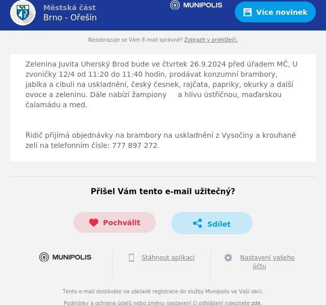 Zelenina Juvita Uherský Brod bude ve čtvrtek 26.9.2024 před úřadem MČ, U zvoničky 12/4 od 11:20 do 11:40 hodin, prodávat konzumní brambory, jablka a cibuli na uskladnění, český česnek, rajčata, papriky, okurky a další ovoce a zeleninu. Dále nabízí žampiony     a hlívu ústřičnou, maďarskou čalamádu a med.

Řidič přijímá objednávky na brambory na uskladnění z Vysočiny a krouhané zelí na telefonním čísle: 777 897 272.