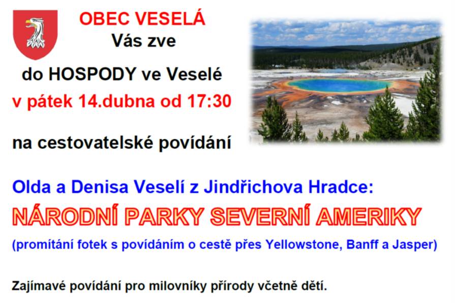 Obec Veselá Vás zve v pátek 14.4.23 v 17:30 do pohostinství na cestovatelské povídání s promítáním fotek Oldy a Denisy Veselých: NÁRODNÍ PARKY SEVERNÍ AMERIKY, o cestě přes Yellowstone, Banff a Jasper. Zajímavé povídání pro milovníky přírody včetně dětí. FPE