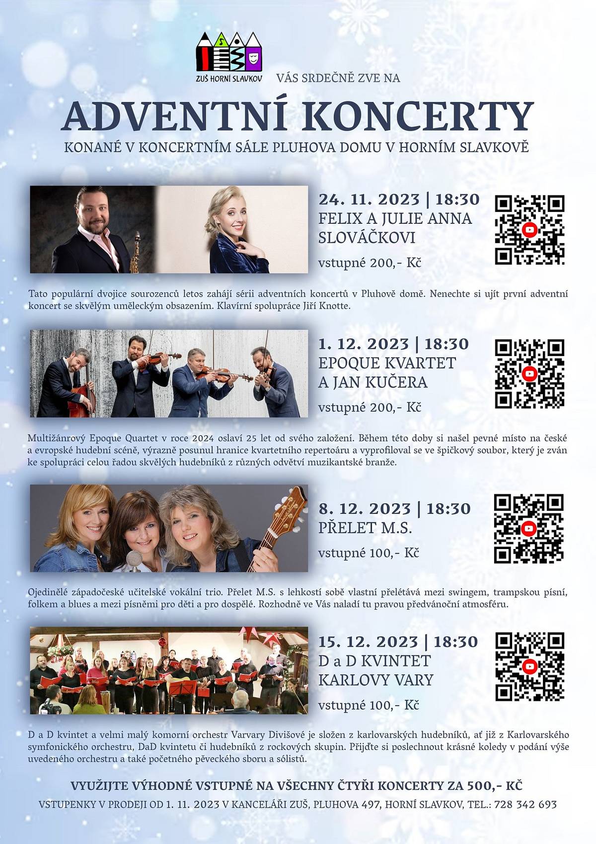 V letošním roce jsou adventní koncerty perfektně obsazeny, do Horního Slavkova zavítají opět skvělí umělci, posluchači shlédnou výborné programy, navíc v prostorách koncertního sálu tohoto historického objektu s úžasnou atmosférou. 
Vstupenky v prodeji v kanceláři ZUŠ (728 342 693) od 1. 11. 2023