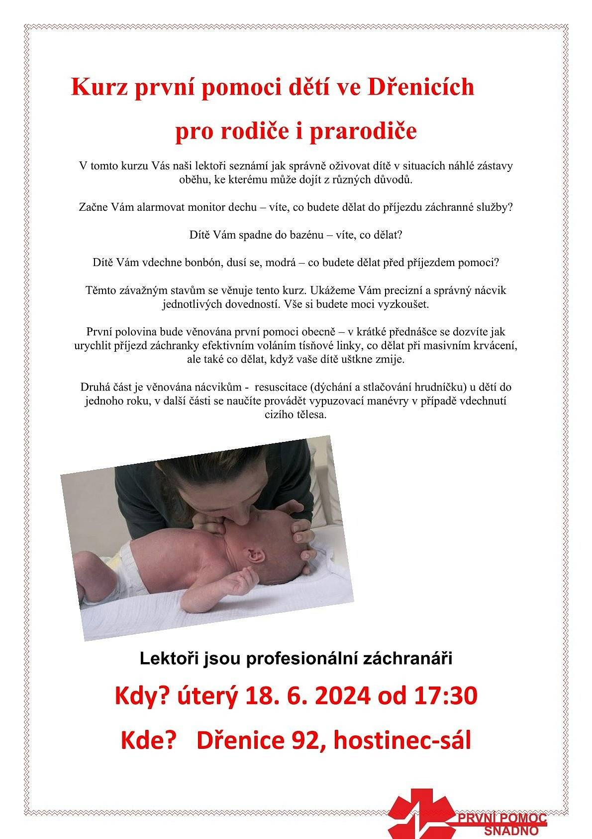 Kurz první pomoci dětí ve Dřenicích pro rodiče a prarodiče.
Kdy?  úterý 18.6.2024 od 17:30hod
Kde? Dřenice 92, hostinec - sál
Lektory budou profesionální záchranáři