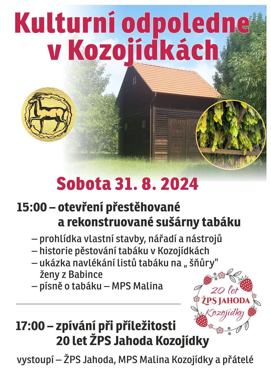 Kulturní odpoledne v Kozojídkách - sobota 31.8.2024

v 15.00hod otevření rekonstruované sušárny tabáku
v 17.00hod zpívání při příležitosti 20let ŽPS Jahoda Kozojídky