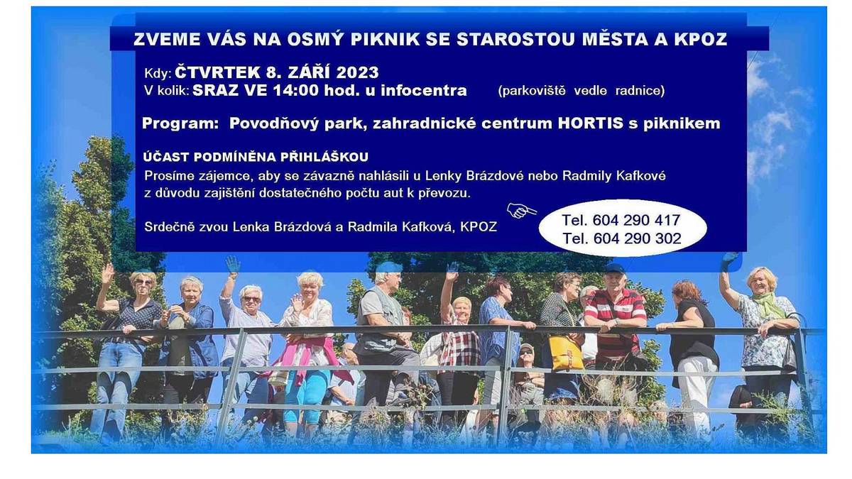 Starosta města ve spolupráci s komisí pro občanské záležitosti zve občany na 8. piknik seniorů, který se uskuteční 7. září 2023.  Na programu bude prohlídka povodňového parku  a návštěva Hortiscentra, kde bude připraveno občerstvení. Prosíme zájemce, aby se předem nahlásili paní Kafkové pro zajištění odvozu na tel. čísle 604 290 302.  Sraz ve 14 hodin u informačního centra, Masarykova 100.