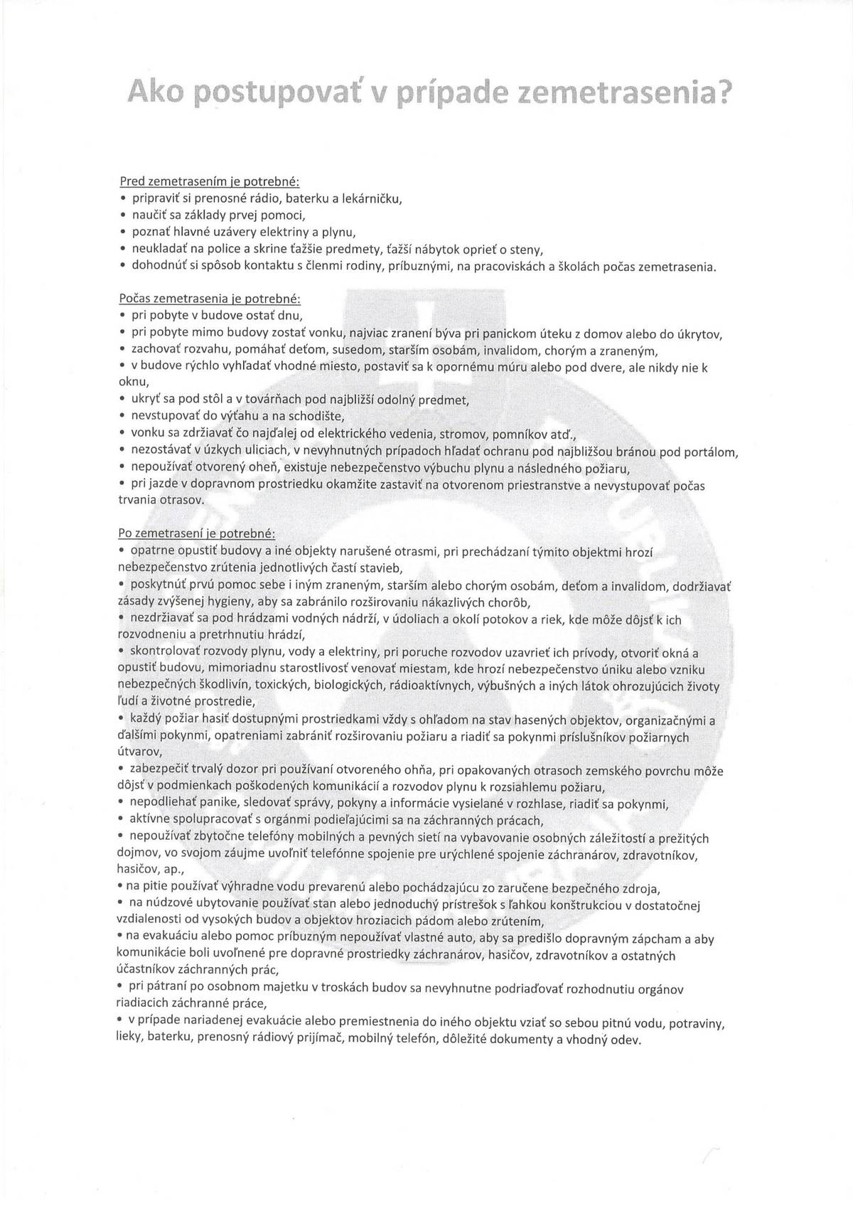 Vážení občania určite sme všetci po včerajšom zemetrasení vyľakaní, v prílohe Vám zasielam pokyn ako postupovať v prípade zemetrasenia, aby sme sa vyhli hlavne panike. Nikto z nás to ešte nezažil, ja osobne si prajem, aby sme to už nezažili , ale keďže sa tento jav dotkol priamo aj nás tak si pokyn prosím prečítajte. Prajem Vám pekný deň.