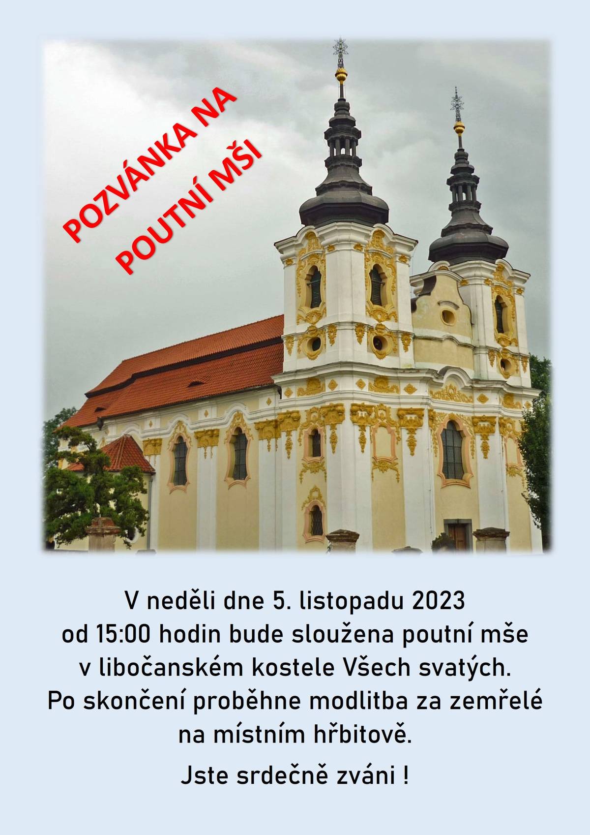V neděli dne 5. listopadu 2023 od 15:00 hodin bude sloužena poutní mše v libočanském kostele Všech svatých. Po skončení proběhne modlitba za zemřelé na místním hřbitově. Jste srdečně zváni !
