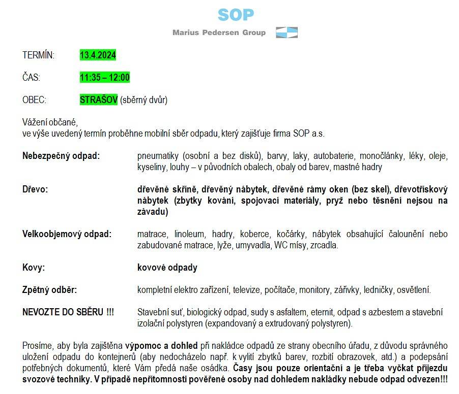 V sobotu 13.4. proběhne svoz velkoobjemového a nebezpečného odpadu. Sběrný dvůr bude otevřen už od pátku.
Dovezený odpad prosím třiďte dle instrukcí a označení na místě 
Děkujeme