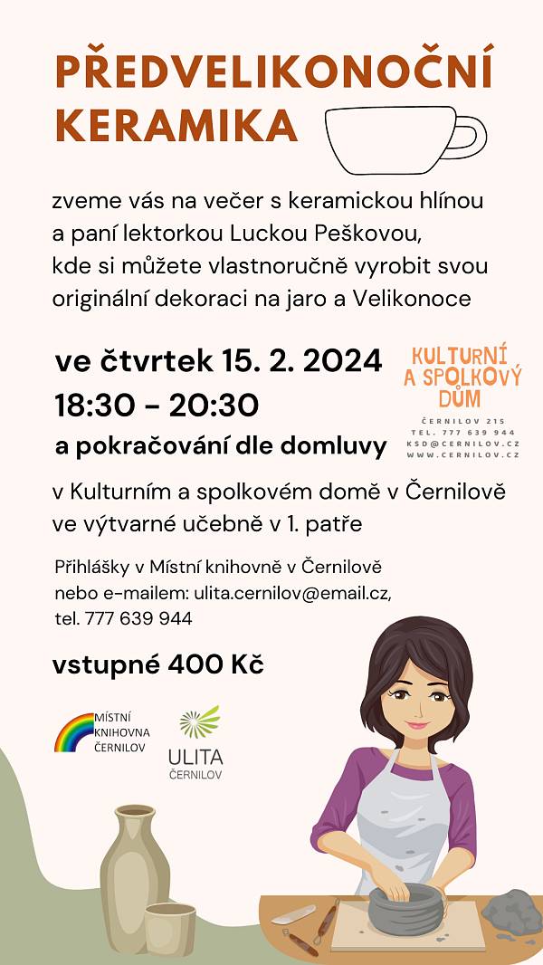 Zveme vás na zasedání obecního zastupitelstva, které se koná zítra od 19:00 hodin v Kulturním a spolkovém domě v Černilově.

Zveme vás na večer s keramickou hlínou, kde si můžete vlastnoručně vyrobit svou originální dekoraci na jaro. Předvelikonoční keramika proběhne zítra od 18:30 do 20:30 hod v Kulturním a spolkovém domě v Černilově. Cena za dva večery je 400 Kč, úhrada je předem v Místní knihovně.

Dne 28. února ve 14:30 hod proběhne v hale školy odpoledne společenských her.