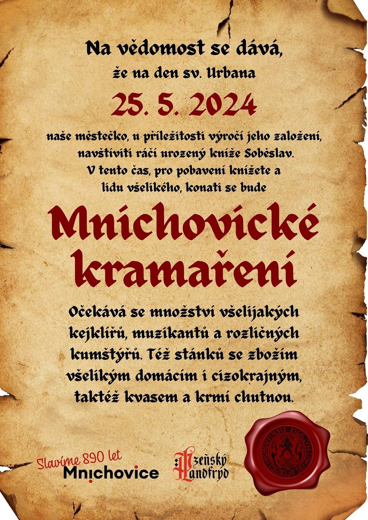 Na vědomost se dává, že na den sv. Urbana 25. 5. 2024 naše městečko, u příležitosti výročí jeho založení, navštíviti ráčí urozený kníže Soběslav. V tento čas, pro pobavení knížete a lidu všelikého, konati se bude Mnichovické kramaření.

Očekává se množství všelijakých kejklířů, muzikantů a rozličných kumštýřů. Též stánků se zbožím všelikým domácím i cizokrajným,  taktéž kvasem a krmí chutnou.

Více informací a program najdete na webu města