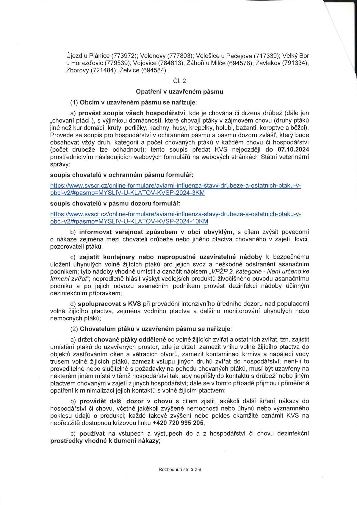 Vzhledem k výskytu ptačí chřipky v katastrálním území Myslív jsou Strážovice v ochranném pásmu a ostatní místní části obce Pačejov v pásmu dozoru. Pracovníci obce provádí  soupis veškeré drůbeže. Ti, co nebudou doma, mají sčítací archy ve schránkách a prosíme je odevzdat nejpozději ve čtvrtek do 15:00 hodin na úřad. Jedná se o nařízení Státní veterinární správy.Veškeré informace a pokyny budou během dneška ve vývěskách a na webových stránkách obce Pačejov. Děkujeme za spolupráci a pochopení.