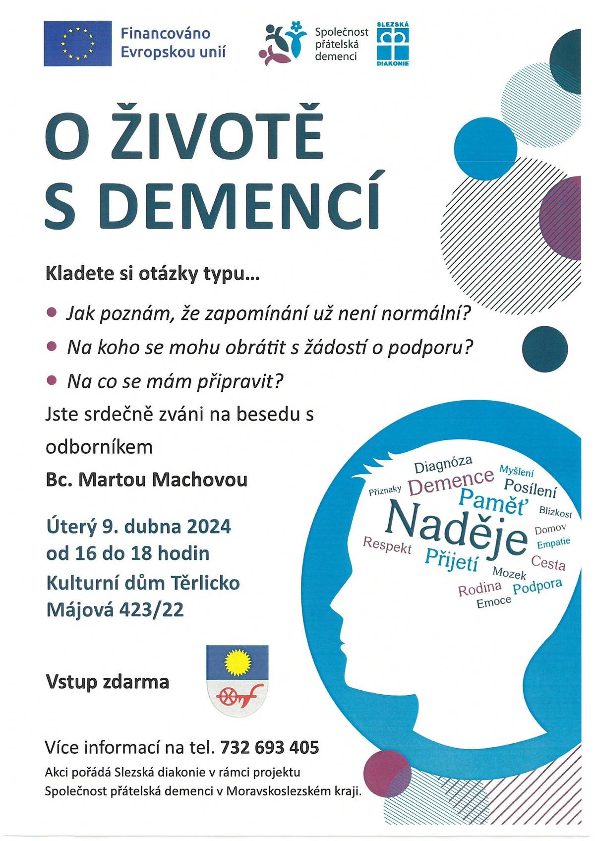 Zveme občany obcí Pobeskydí na besedu, která je zaměřena na problematiku syndromu demence. Tato akce a všechny, které v budoucnu budeme realizovat jsou v rámci nového projektu Slezské diakonie s názvem Společnost přátelská demenci v Moravskoslezském kraji (DFC). Projekt nemá charakter sociální služby ani sociální práce, jde mu o bourání bariér v této problematice formou vzdělávání široké veřejnosti (úředníci, podnikatelé, rodinné příslušníky aj.) a pomoci pečujícím a jejich blízkým žijícím s demencí. Projekt nabízí pro všechny občany (nejen pečující) Pobeskydí bezplatné besedy a pro pečující svépomocné skupiny a individuální konzultace s odborníky (psycholog, facilitátor komunikace pro lidi žijící s demencí a jejich rodiny) a dobrovolníky.
 Srdečně zváni jsou všichni, koho toto téma zajímá a chtěl by se o něm dozvědět více, popřípadě jej aktuálně zažívá na vlastní kůži.
