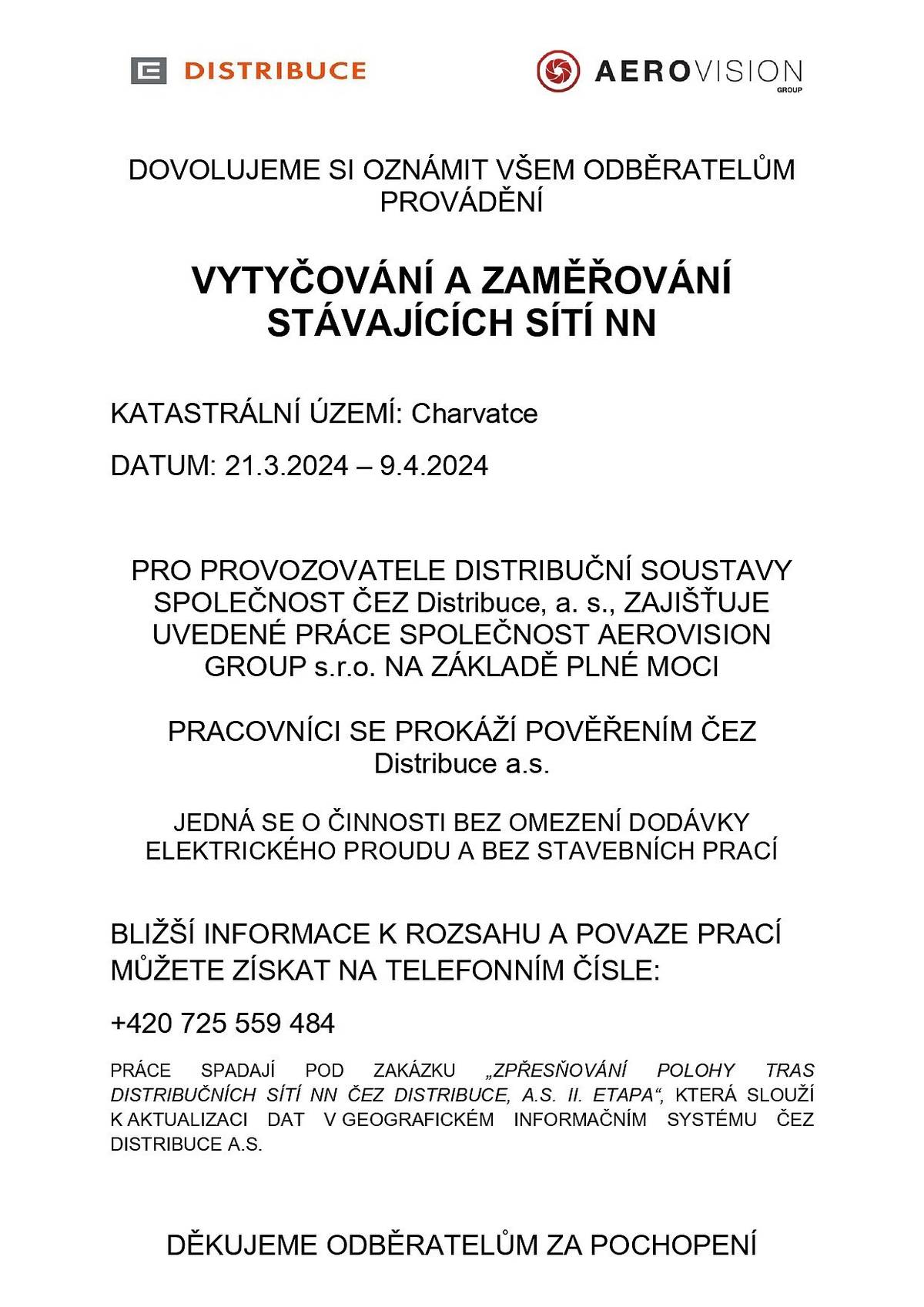 Společnost ČEZ Distribude a.s. oznamuje provádění vytyčování a zaměřování stávajících sítí NN v období od 21. 3. 2024 do 9. 4. 2024.
Jedná se o činnosti bez omezení dodávky elektrického proudu a bez stavebních prací.
Bližší informace k rozsahu a povaze prací můžete získat na telefonním
čísle: +420 725 559 484