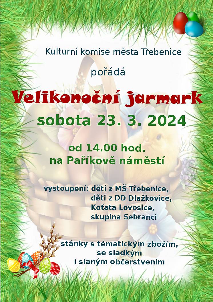 Kulturní komise města Třebenice zve na Velikonoční jarmark v sobotu 23.3.2024 od 14.00 hodin na Paříkově náměstí. Vystoupí děti z MŠ Třebenice a DD Dlažkovice, sbor Koťata Lovosice a skupina Sebranci. Stánky s tématickým zbožím, se sladkým i slaným občerstvením.
